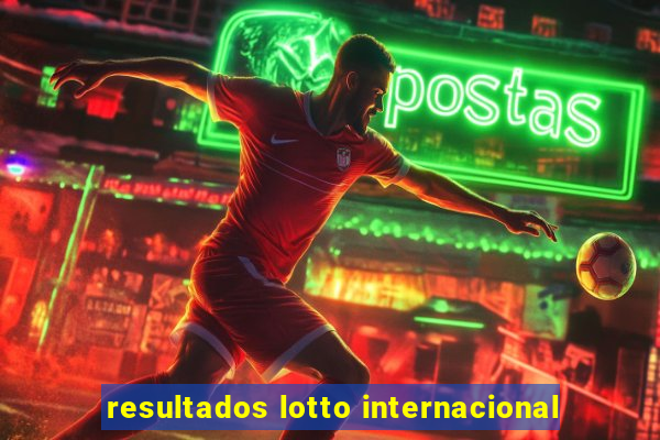 resultados lotto internacional